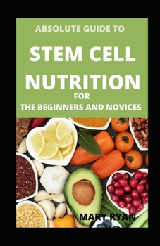 Paperback Absolute Guide To Stem Cell Nutrition For Beginners And Novices Book