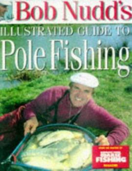 Hardcover Bob Nudd's Illustrated Guide to Pole Fishing Book