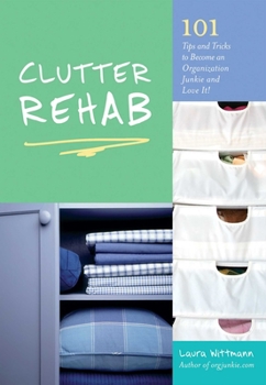 Paperback Clutter Rehab: 101 Tips and Tricks to Become an Organization Junkie and Love It! Book