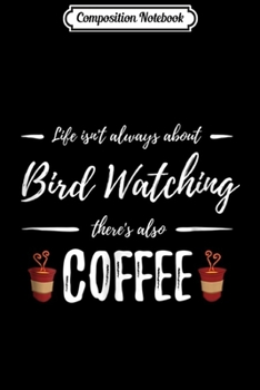 Composition Notebook: Coffee Drinker Bird Watching Funny Birding Gift Idea Journal/Notebook Blank Lined Ruled 6x9 100 Pages