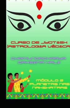 Curso Elementar de Jyotish (Astrologia Védica): Módulo 2: Planetas nas Nakshatras (Portuguese Edition)