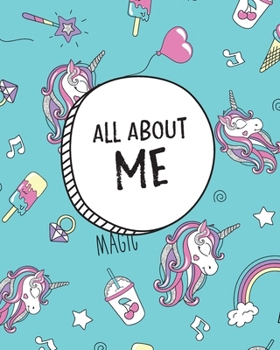 Paperback All About Me: My Life And What Makes Me Awesome. Kids Journal & Notebook. (Unicorn Magic) Fun Writing Activity Book & Keepsake Book