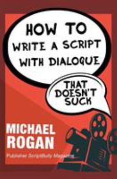 Paperback How to Write a Script With Dialogue That Doesn't Suck Book