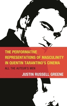The Performative Representations of Masculinity in Quentin Tarantino's Cinema: All the Auteur's Men