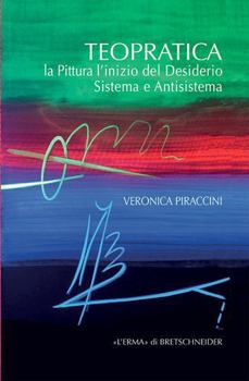 Teopratica: La Pittura l'Inizio del Desiderio. Sistema E Antisistema