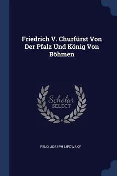 Paperback Friedrich V. Churfürst Von Der Pfalz Und König Von Böhmen Book