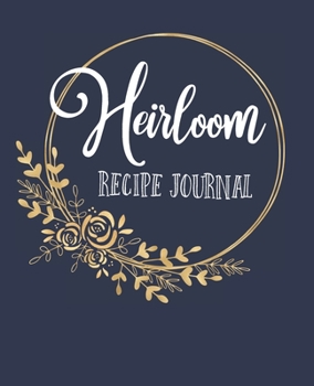 Heirloom Recipe Journal: Family Recipes and Memories
