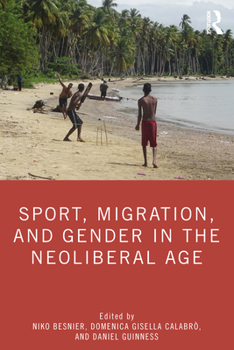 Paperback Sport, Migration, and Gender in the Neoliberal Age Book
