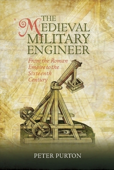 Hardcover The Medieval Military Engineer: From the Roman Empire to the Sixteenth Century Book