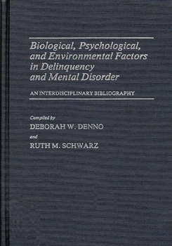 Hardcover Biological, Psychological, and Environmental Factors in Delinquency and Mental Disorder: An Interdisciplinary Bibliography Book