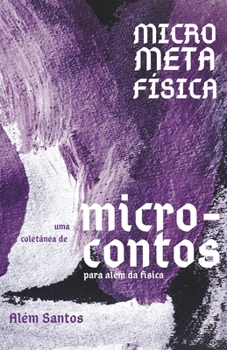 MicroMetaFísica: Uma coletânea de microcontos para além da física (Portuguese Edition)