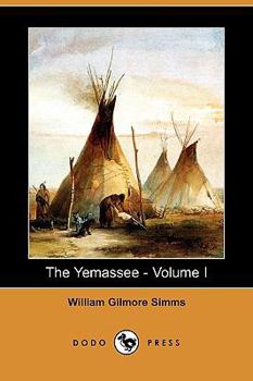 Paperback The Yemassee: A Romance of Carolina - Volume I (Dodo Press) Book