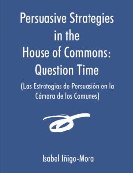 Paperback Persuasive Strategies in the House of Commons (Las Estrategias de Persuasión en la Cámara de los Comunes) Book