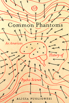 Paperback Common Phantoms: An American History of Psychic Science Book