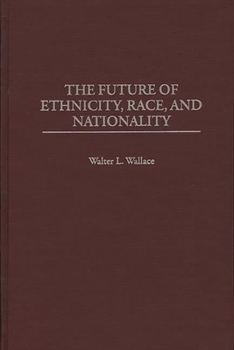 Hardcover The Future of Ethnicity, Race, and Nationality Book