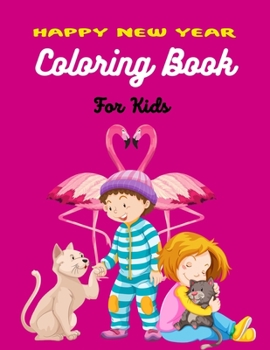 Paperback HAPPY NEW YEAR COLORING BOOK For Kids: A Fun Coloring Book For Boys & Girls (Lovely gifts for children's) Book