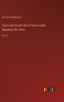 Hardcover Court and Social Life in France Under Napoleon the Third: Vol. 2 Book