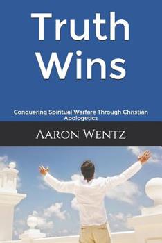 Paperback Truth Wins: Conquering Spiritual Warfare Through Christian Apologetics Book