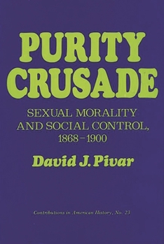 Hardcover Purity Crusade: Sexual Morality and Social Control, 1868-1900 Book