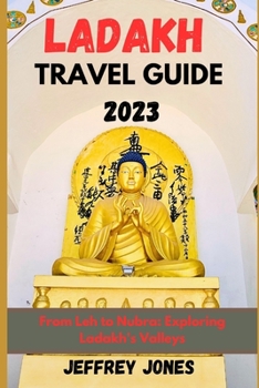 Paperback Ladakh Travel Guide 2023: From Leh To Nubra: Exploring Ladakh's Valleys Book