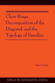 Paperback Chow Rings, Decomposition of the Diagonal, and the Topology of Families (Am-187) Book