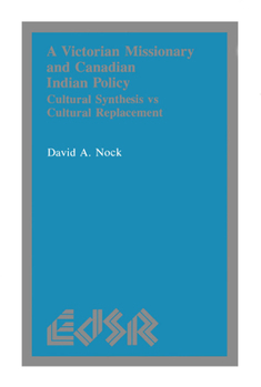 Paperback A Victorian Missionary and Canadian Indian Policy: Cultural Synthesis Vs Cultural Replacement Book