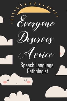 Everyone Deserves A Voice Speech Language Pathologist: Speech Therapist Notebook  Speech Therapist Appreciation Gift For Journaling, Note Taking And Jotting Down Ideas