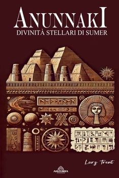 Anunnaki - Divinità Stellari di Sumer (Italian Edition)