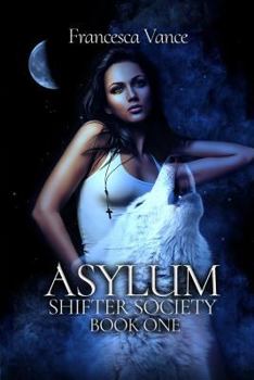 Asylum: a Shifter Society Novel : A Reverse Harem Novel - Book #1 of the Shifter Society