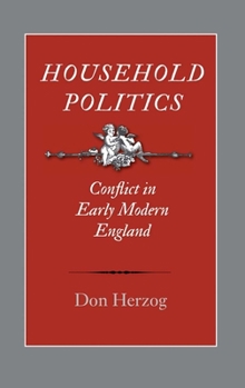 Hardcover Household Politics: Conflict in Early Modern England Book