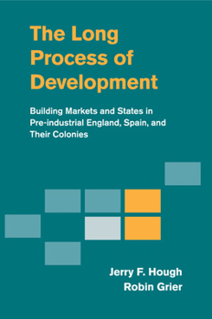 Paperback The Long Process of Development: Building Markets and States in Pre-Industrial England, Spain and Their Colonies Book