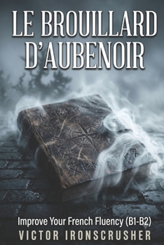 Paperback Le Brouillard d'Aubenoir: A Gripping French Thriller for Intermediate Learners: A B1-B2 Graded Reader [French] Book