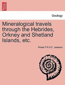Paperback Mineralogical Travels Through the Hebrides, Orkney and Shetland Islands, Etc. Book