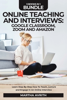 Paperback Online Teaching And Interviews: Google Classroom, Zoom For Teachers And Amazon Interview Secrets. Learn Step-By-Step How To Teach, Lecture And Engage Book