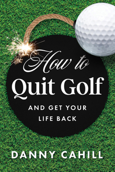 Hardcover How to Quit Golf (and Get Your Life Back) Book