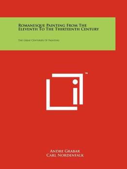Paperback Romanesque Painting from the Eleventh to the Thirteenth Century: The Great Centuries of Painting Book