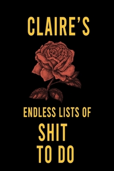 Paperback Claire's Endless Lists of Shit to do: Lined Writing Notebook Journal with Personalized Name Quote, 120 Pages, (6x9), Simple Freen Flower With Black Te Book