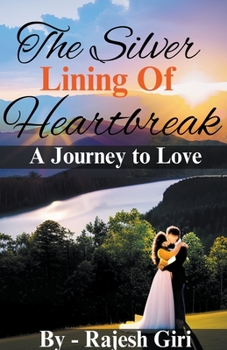 Paperback The Silver Lining of Heartbreak: A Journey to Love Book