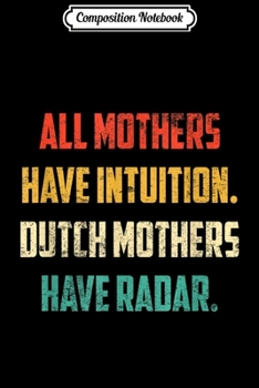 Composition Notebook: Vintage All Mothers Have Intuition Dutch Mothers Have Radar  Journal/Notebook Blank Lined Ruled 6x9 100 Pages