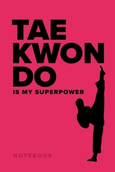 Taekwondo Is My Superpower - Notebook: Blank College Ruled Gift Journal