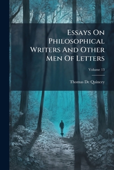 Paperback Essays On Philosophical Writers And Other Men Of Letters; Volume 13 Book