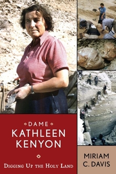 Dame Kathleen Kenyon: Digging Up the Holy Land (Publications of the Institute of Archaeology)