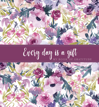 Hardcover Every Day Is a Gift Guided Journal: My Book of Gratitude Book