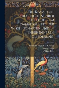 Paperback Die klassische Philologie in Ihrer Stellung zum Gesammtgebiete der Wissenschaften und in ihrer inneren Gliederung. [German] Book