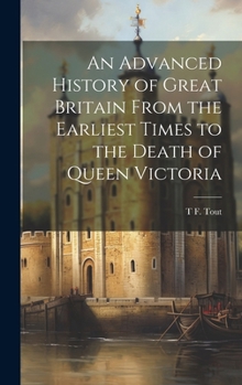 Hardcover An Advanced History of Great Britain From the Earliest Times to the Death of Queen Victoria Book