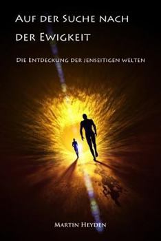 Paperback Auf der Suche nach der Ewigkeit: Die Entdeckung der jenseitigen Welten (German Edition) [German] Book