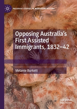 Paperback Opposing Australia's First Assisted Immigrants, 1832-42 Book