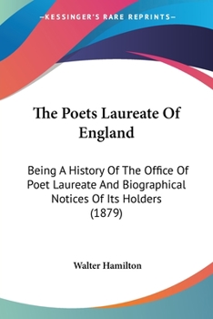 Paperback The Poets Laureate Of England: Being A History Of The Office Of Poet Laureate And Biographical Notices Of Its Holders (1879) Book