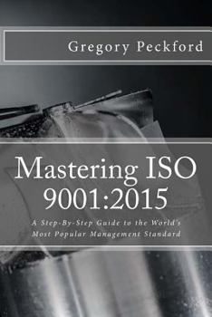 Paperback Mastering ISO 9001: 2015: A Step-By-Step Guide to the World's Most Popular Management Standard Book