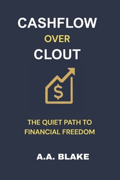 Paperback Cash Flow Over Clout: The Quiet Path to Financial Freedom Book